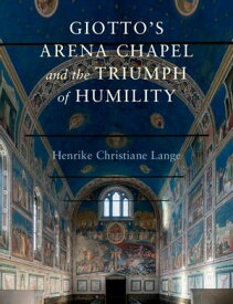 Giotto's Arena Chapel and the Triumph of Humility【電子書籍】[ Henrike Christiane Lange ]