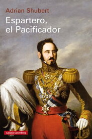 Espartero, el Pacificador Baldomero Espartero y la formaci?n de la Espa?a contempor?nea【電子書籍】[ Adrian Shubert ]