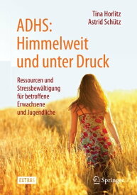 ADHS: Himmelweit und unter Druck Ressourcen und Stressbew?ltigung f?r betroffene Erwachsene und Jugendliche【電子書籍】[ Astrid Sch?tz ]