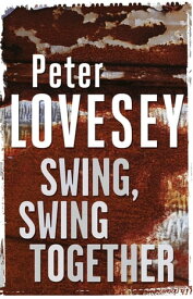 Swing, Swing Together The Seventh Sergeant Cribb Mystery【電子書籍】[ Peter Lovesey ]
