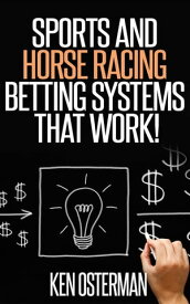 Sports and Horse Racing Betting Systems That Work!【電子書籍】[ Ken Osterman ]