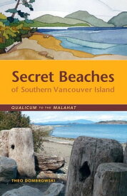 Secret Beaches of Southern Vancouver Island Qualicum to the Malahat【電子書籍】[ Theo Dombrowski ]