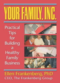 Your Family, Inc. Practical Tips for Building a Healthy Family Business【電子書籍】[ Terry S Trepper ]