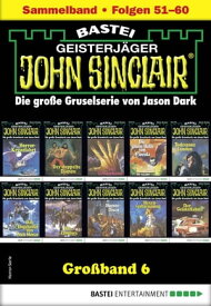 John Sinclair Gro?band 6 Folgen 51-60 in einem Sammelband【電子書籍】[ Jason Dark ]