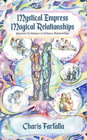 Mystical Empress Magical Relationships Quantum Techniques to Enhance Relationships【電子書籍】[ Farfalla Charis ]