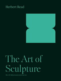The Art of Sculpture【電子書籍】[ Herbert Read ]
