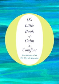 O's Little Book of Calm and Comfort【電子書籍】[ The Editors of O, the Oprah Magazine ]