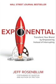 Exponential: Transform Your Brand by Empowering Instead of Interrupting【電子書籍】[ Jeff Rosenblum ]