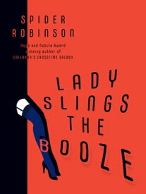 Lady Slings the Booze【電子書籍】[ Spider Robinson ]