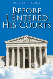Before I Entered His Courts【電子書籍】[ Rickey L. Riddle ]