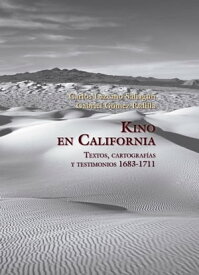 Kino en California Textos, cartograf?as y testimonios 1683-1711【電子書籍】[ Carlos Lazcano Sahag?n ]