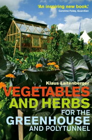 Vegetables and Herbs for the Greenhouse and Polytunnel【電子書籍】[ Klaus Laitenberger ]