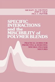 Specific Interactions and the Miscibility of Polymer Blends【電子書籍】[ Michael M. Coleman ]