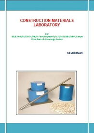 CONSTRUCTION MATERIALS LABORATORY This book has been written for the B.COM /LLB/ MBA/ BBA /ME /M.TECH /BE /B.Tech students.【電子書籍】[ VIKRAMAN N ]