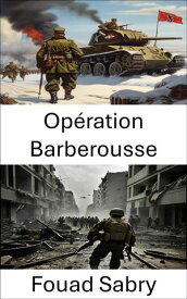 Op?ration Barberousse Guerre strat?gique sur le front de l'Est, 1941【電子書籍】[ Fouad Sabry ]