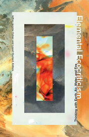 Elemental Ecocriticism Thinking with Earth, Air, Water, and Fire【電子書籍】