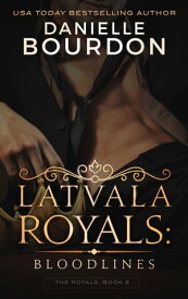 Latvala Royals: Bloodlines【電子書籍】[ Danielle Bourdon ]