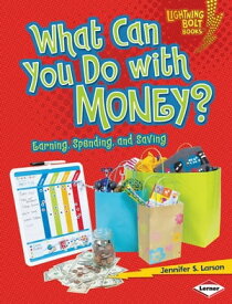 What Can You Do with Money? Earning, Spending, and Saving【電子書籍】[ Jennifer S. Larson ]