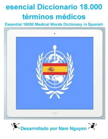 Esenciales 18000 Palabras Diccionario en espa?ol Essential 18000 Medical Words Dictionary in Spanish【電子書籍】[ Nam Nguyen ]