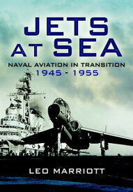 Jets at Sea Naval Aviation in Transition, 1945?55【電子書籍】[ Leo Marriott ]