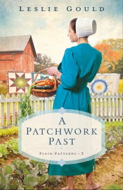 A Patchwork Past (Plain Patterns Book #2)【電子書籍】[ Leslie Gould ]