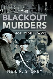The Blackout Murders Homicide in WW2【電子書籍】[ Neil R Storey ]