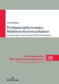Professionelle Investor Relations-Kommunikation Anforderungen an boersennotierte KMU in Deutschland【電子書籍】[ Roland Mattm?ller ]