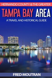 Hernando County & The Greater Tampa Bay Area: A Travel and Historical Guide【電子書籍】[ Fred Moutran ]