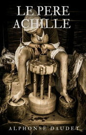 Le P?re Achille【電子書籍】[ Alphonse Daudet ]