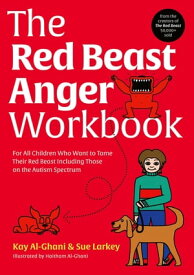 The Red Beast Anger Workbook For All Children Who Want to Tame Their Red Beast Including Those on the Autism Spectrum【電子書籍】[ Kay Al-Ghani ]