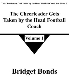 The Cheerleader Gets Taken by the Head Football Coach 1 The Cheerleader Gets Taken by the Head Football Coach Sex Series 1, #1【電子書籍】[ Bridget Bonds ]