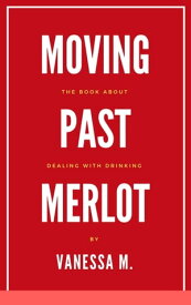 Moving Past Merlot【電子書籍】[ Vanessa M ]