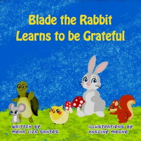 Blade the Rabbit Learns to Be Grateful【電子書籍】[ Mona Liza Santos ]