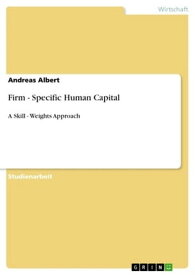 Firm - Specific Human Capital A Skill - Weights Approach【電子書籍】[ Andreas Albert ]