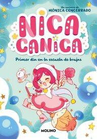Nica Canica 1 - Primer d?a en la escuela de brujas【電子書籍】[ M?nica Cencerrado ]
