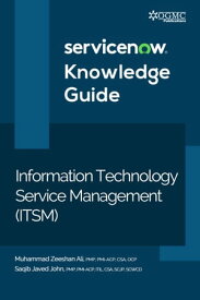 ServiceNow ITSM (Information Technology Service Management) Knowledge Guide【電子書籍】[ Muhammad Zeeshan Ali ]