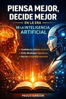 Piensa mejor, decide mejor - En la era de la inteligencia artificial
