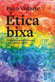 ?tica Bixa Proclama??es libert?rias para uma milit?ncia lgbtq【電子書籍】[ Paco Vidarte ]