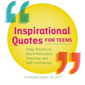 Inspirational Quotes for Teens Daily Wisdom to Boost Motivation, Positivity, and Self-Confidence【電子書籍】[ Christopher Taylor ]