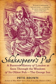 Shakespeare's Pub A Barstool History of London as Seen Through the Windows of Its Oldest Pub - The George Inn【電子書籍】[ Pete Brown ]