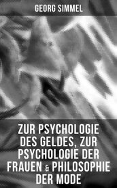 Zur Psychologie des Geldes, Zur Psychologie der Frauen & Philosophie der Mode【電子書籍】[ Georg Simmel ]