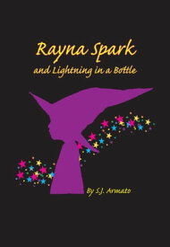Rayna Spark and Lightning in a Bottle【電子書籍】[ S.J. Armato ]
