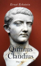Quintus Claudius (Vol. 1&2) Historical Novel - A Romance of Imperial Rome【電子書籍】[ Ernst Eckstein ]