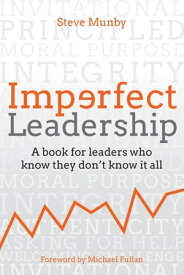 Imperfect Leadership A book for leaders who know they don't know it all【電子書籍】[ Steve Munby ]