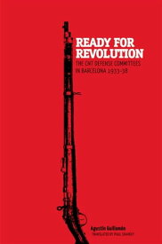 Ready for Revolution The CNT Defense Committees in Barcelona, 1933-1938【電子書籍】[ Agust?n Guillam?n ]