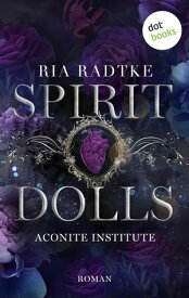 Spirit Dolls Roman | Aconite Institute, Band 1 - Dark Academia trifft Romantasy【電子書籍】[ Ria Radtke ]