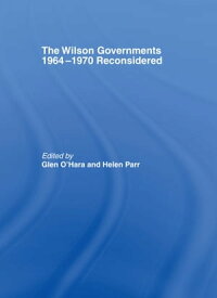 The Wilson Governments 1964-1970 Reconsidered【電子書籍】