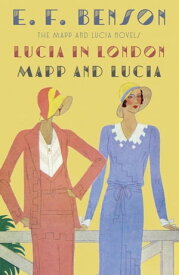 Lucia in London & Mapp and Lucia The Mapp & Lucia Novels【電子書籍】[ E. F. Benson ]