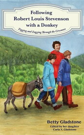 Following Robert Louis Stevenson with a Donkey Zigging and Zagging Through the Cevennes【電子書籍】[ Betty Gladstone ]