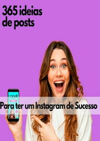 365 Ideias De Posts Para Ter Um Instagram De Sucesso!【電子書籍】[ Lu?s Emilio De Moraes ]